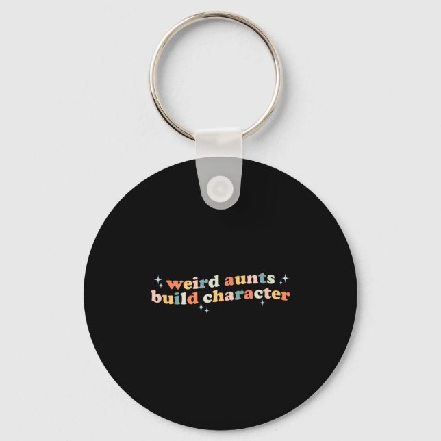 Groovy Weird Aunts Build Character Funny Aunt Sayi Keychain (Front)