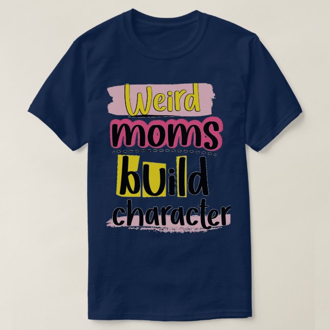 groovy weird moms build character 173 T-Shirt (Design Front)