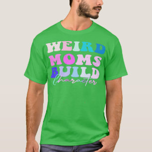 Groovy Weird Moms Build Character 212 T-Shirt