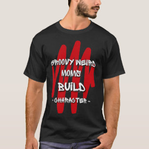 Groovy Weird Moms Build Character 305 T-Shirt