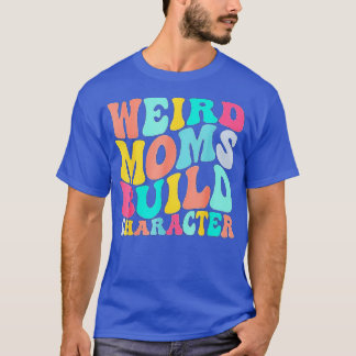 groovy weird moms build character 341 T-Shirt