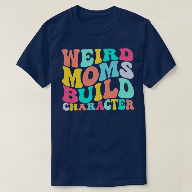 Groovy Weird Moms Build Character 349 T-Shirt (Design Front)
