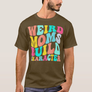 groovy weird moms build character 373 T-Shirt