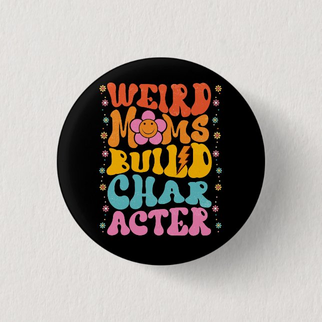 Groovy Weird Moms Build Character Overstimulated M 1 Inch Round Button (Front)