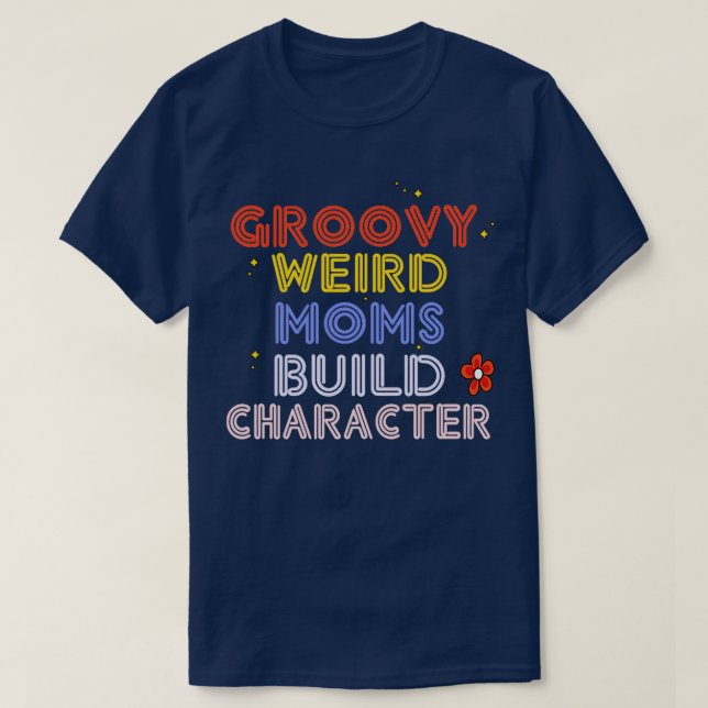 groovy weird moms build T-Shirt (Design Front)