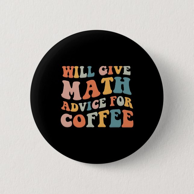 Groovy Will Give Math Advice For Coffee Funny Back 2 Inch Round Button (Front)