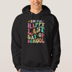 Groovy Woo Hoo Happy Last Day of School For Teache Hoodie