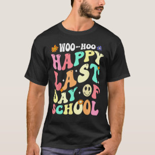 Groovy Woo Hoo Happy Last Day of School For Teache T-Shirt
