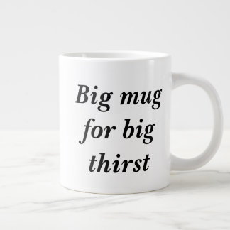 Grosse tasse pour une grosse soif