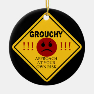 Grouchy. Approach At Your Own Risk Ceramic Ornament
