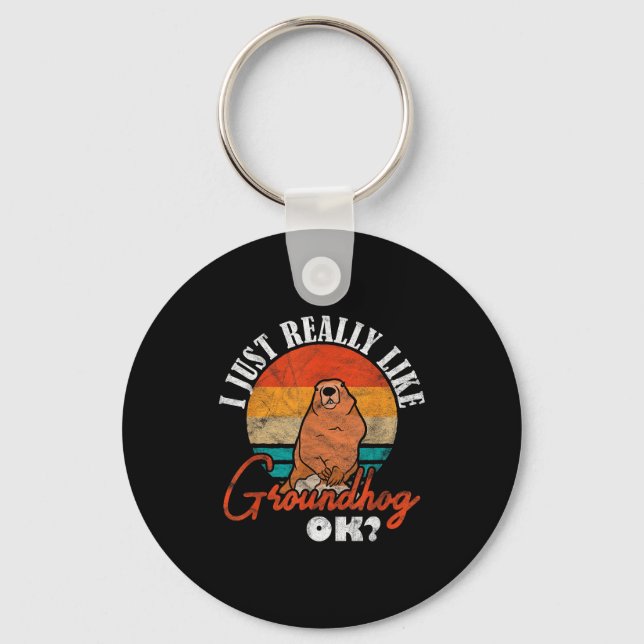 Ground Hog I Just Really Like Groundhog Ok _3  Keychain (Front)