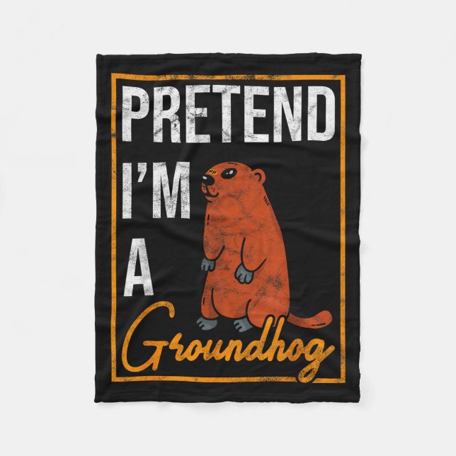 Ground Hog Pretend I’m A Groundhog _1  Fleece Blanket (Front)