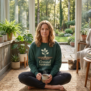 Ground Yourself Mindfulness Plant Roots Sweatshirt