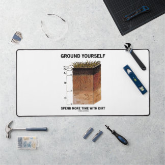 Ground Yourself Spend More Time With Dirt Advice Desk Mat
