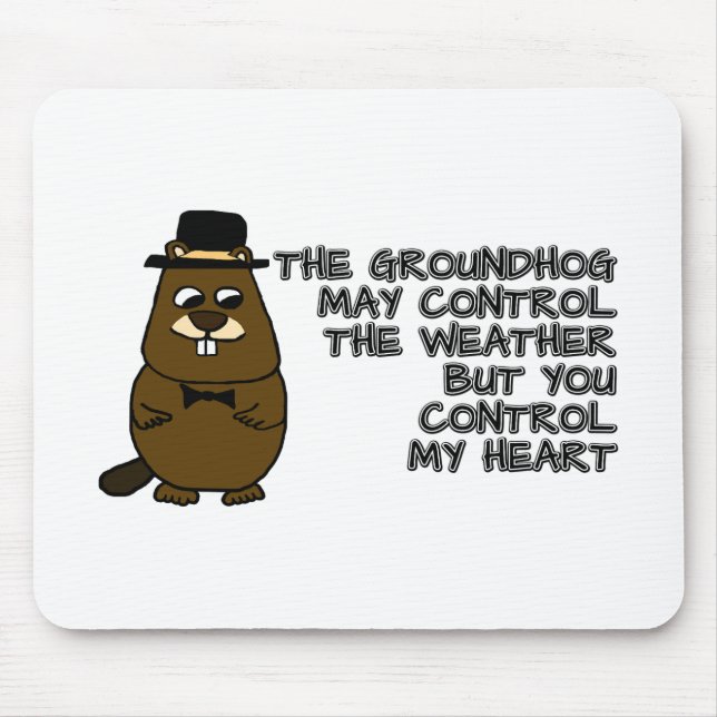 Groundhog controls weather, you control my heart mouse pad (Front)