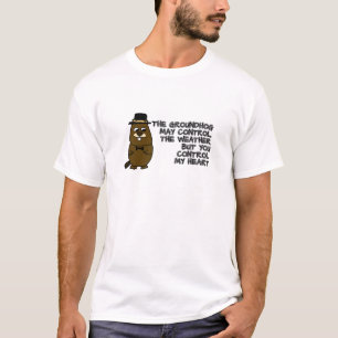 Groundhog controls weather, you control my heart T-Shirt