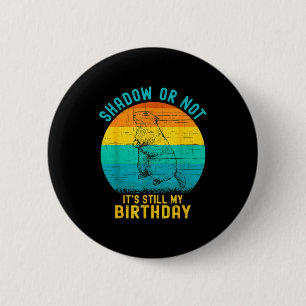 Groundhog Day Birthday February 2nd Funny Birthday 2 Inch Round Button