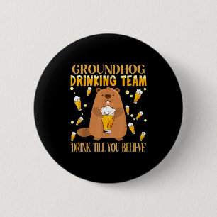 Groundhog Day Drinking Team Drink Until You Believ 2 Inch Round Button