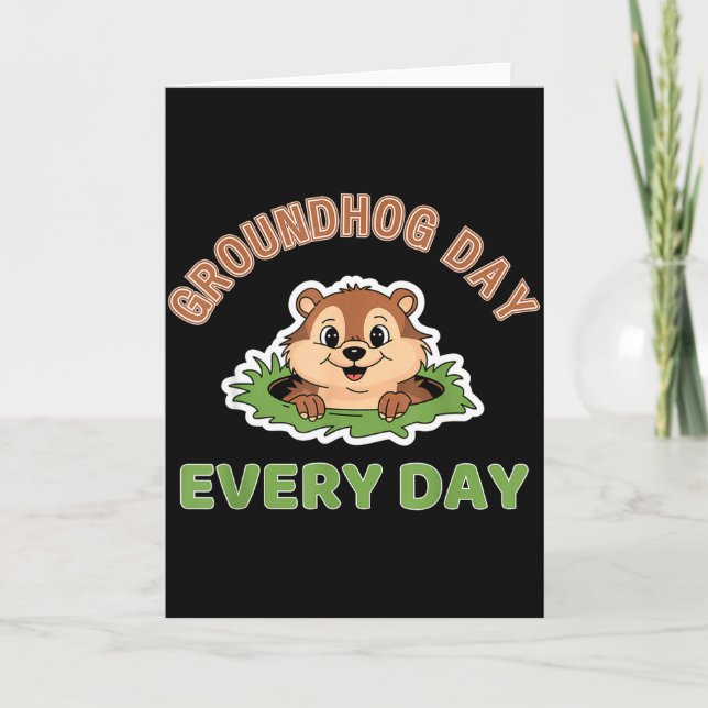 Groundhog Day Every Day Fun Groundhog  Card (Front)