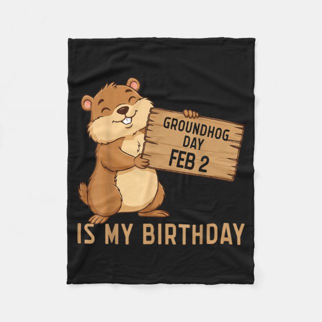 Groundhog Day February 2 Is My Birthday Happy Grou Fleece Blanket (Front)