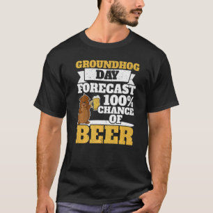Groundhog Day Forecast 100 Chance Of Beer Drinker T-Shirt