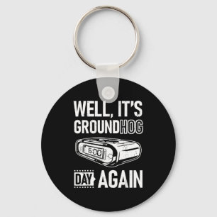 Groundhog Day Funny Its Ground Hog Day Again  Keychain