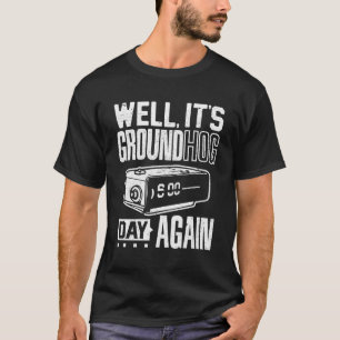 Groundhog Day Funny Its Ground Hog Day Again T Lon T-Shirt