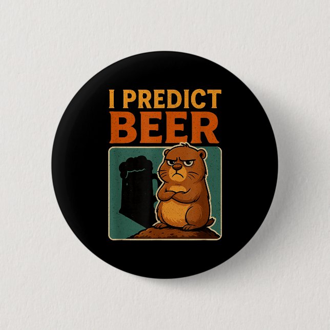 Groundhog Day I Predict Beer Grumpy Groundhog Humo 2 Inch Round Button (Front)