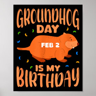 Groundhog Day Is My Birthday Feb 2 B-day Party Poster