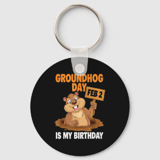 Groundhog Day Is My Birthday February 2nd _1 Keychain