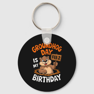 Groundhog Day Is My Birthday February 2nd _2 Keychain