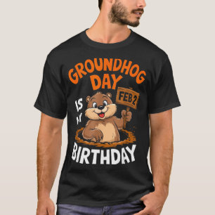 Groundhog Day Is My Birthday February 2nd _2  T-Shirt