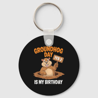 Groundhog Day Is My Birthday February 2nd _3 Keychain