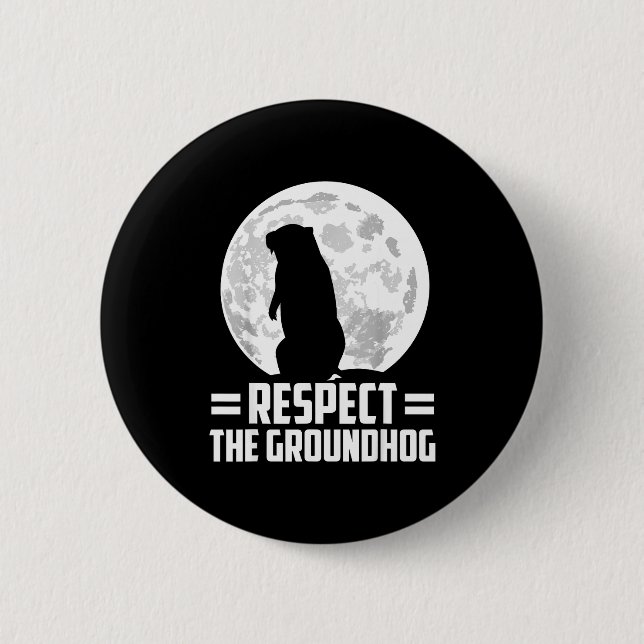 Groundhog Day Respect The Groundhog  2 Inch Round Button (Front)