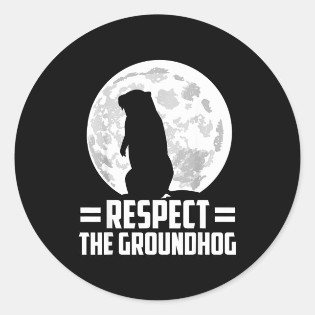 Groundhog Day Respect The Groundhog  Classic Round Sticker (Front)
