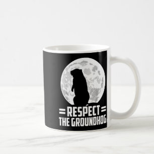 Groundhog Day Respect The Groundhog  Coffee Mug
