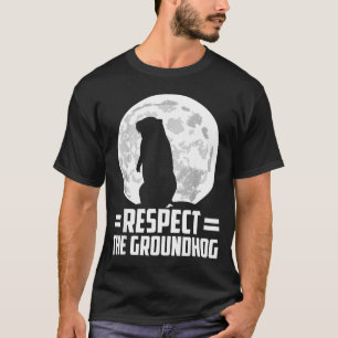 Groundhog Day Respect The Groundhog T-Shirt