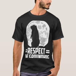 groundhog day respect the groundhog T-Shirt