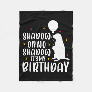 Groundhog Day Shadow Or No Shadow Its My Birthday  Fleece Blanket