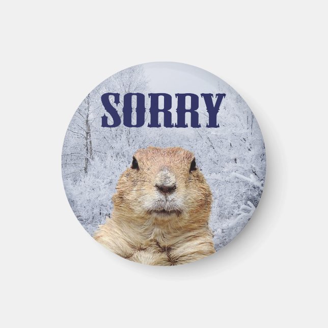 Groundhog Day Sorry Magnet (Front)