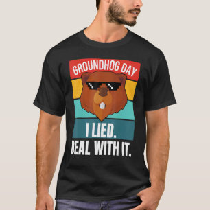 Groundhog I Lied Deal With It Woodchuck Ground Hog T-Shirt