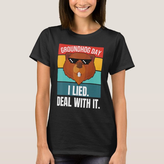 Groundhog I Lied Deal With It Woodchuck Ground Hog T-Shirt (Front)