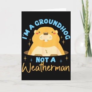 Groundhog_ Im A Groundhog, Not A Weatherman  Card