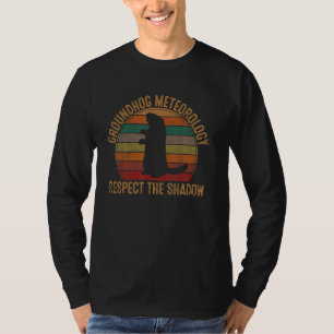 Groundhog Meteorology Respect The Shadow Groundho T-Shirt