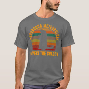 Groundhog Meteorology Respect The Shadow T-Shirt