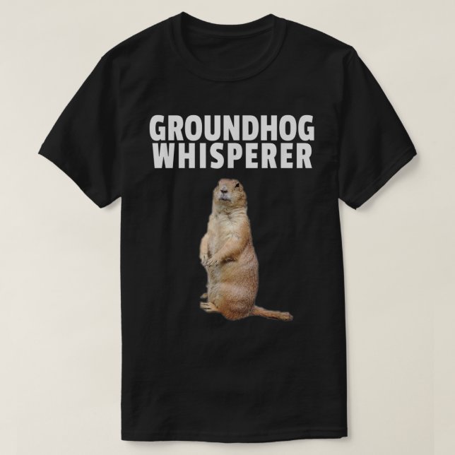 Groundhog Whisperer Tshirt Funny Groundhog Day 201 (Design Front)