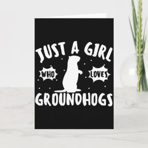 Groundhogs Just A Girl Who Loves Groundhogs Cute G Card