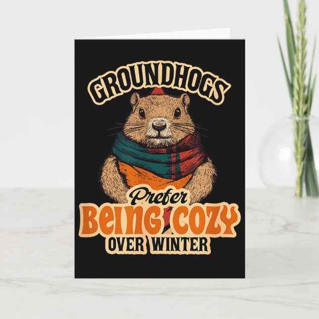 Groundhogs Prefer Being Cozy Over Winter February  Card (Front)