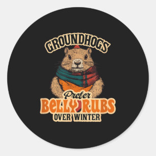 Groundhogs Prefer Belly Rubs Over Winter February  Classic Round Sticker