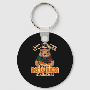Groundhogs Prefer Belly Rubs Over Winter February Keychain
